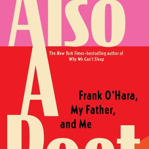 Also A Poet By Frank o Hara my father and me